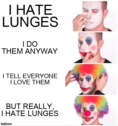 The clown in all of us trying to survive leg day.
