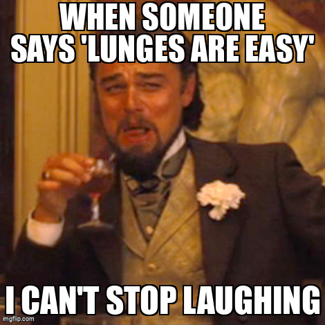 Lunges: the easy joke that never gets old.