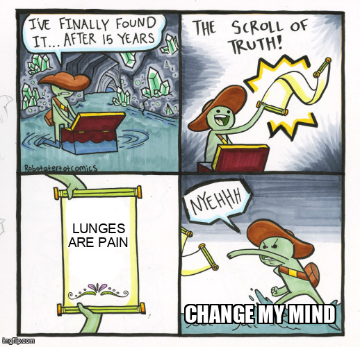 When you finally accept the truth about lunges.